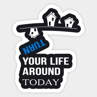 turn your life around today Motivational Sticker